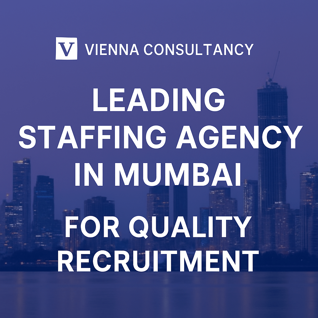 Vienna Consultancy, leading staffing agency in Mumbai, providing quality recruitment solutions to connect businesses with top talent.